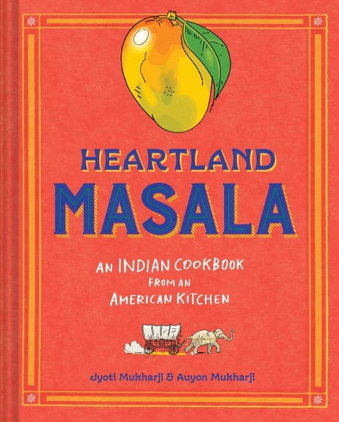 Heartland Masala - An Indian Cookbook from an American Kitchen