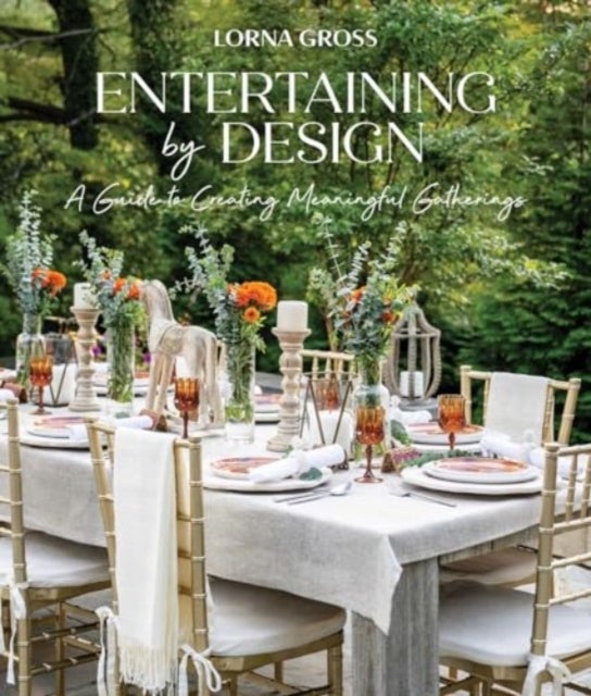 Entertaining by Design - A Guide to Creating Meaningful Gatherings
