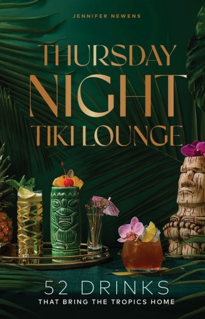 Thursday Night Tiki Lounge - 52 Drinks that Bring the Tropics Home
