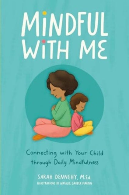 Mindful with Me - Connecting with Your Child Through Daily Mindfulness