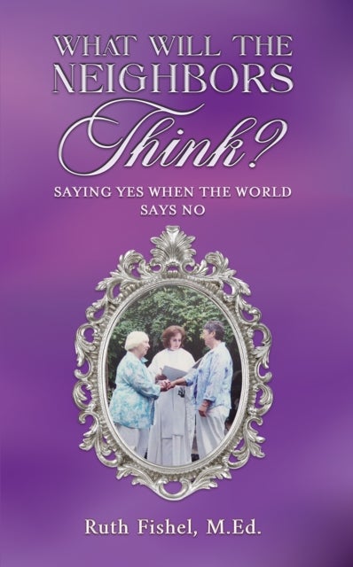What Will the Neighbors Think? - Saying Yes When the World Says No
