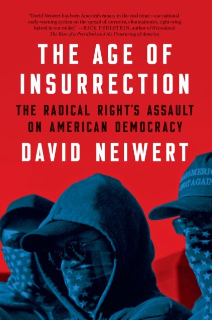 The Age of Insurrection - The Radical Right's Assault on American Democracy