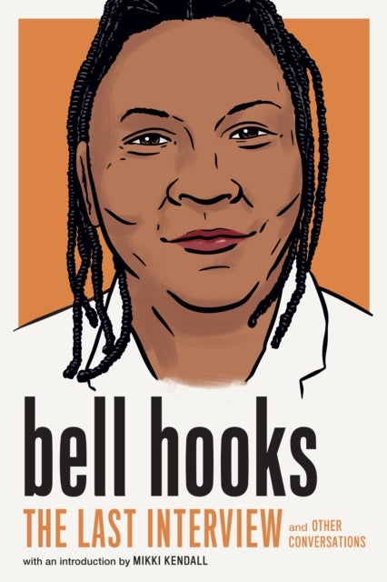 bell hooks: The Last Interview - And Other Conversations