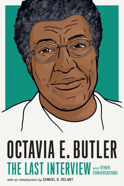 Octavia E. Butler: The Last Interview - And Other Conversations