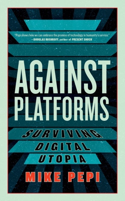 Against Platforms - Surviving Digital Utopia