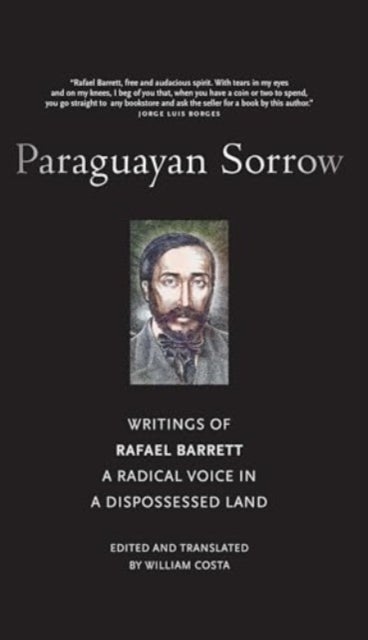 Paraguayan Sorrow - Writings of Rafael Barrett, a Radical Voice in a Dispossessed Land