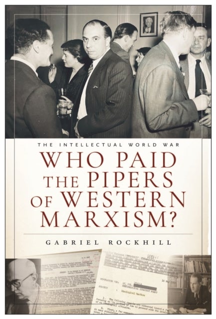 Who Paid the Pipers of Western Marxism? - The Intellectual World War, Marxism vs. the Imperial Theory Industry