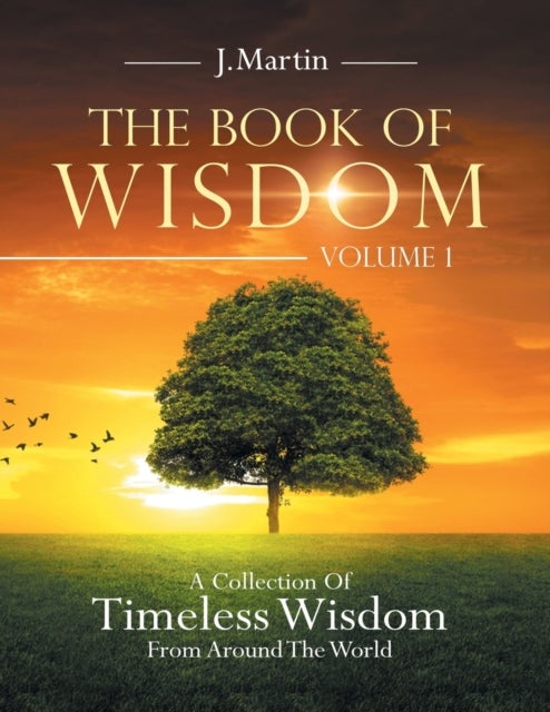 The Book of Wisdom - A Collection of Timeless Wisdom from Around the World