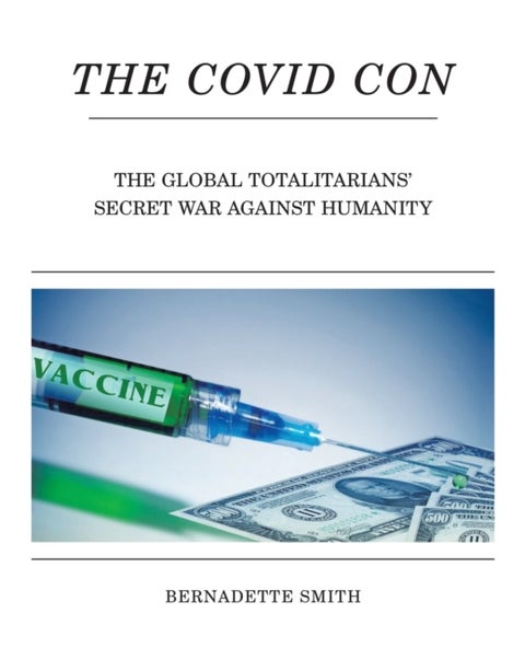 The Covid Con - The Global Totalitarians' Secret War Against Humanity