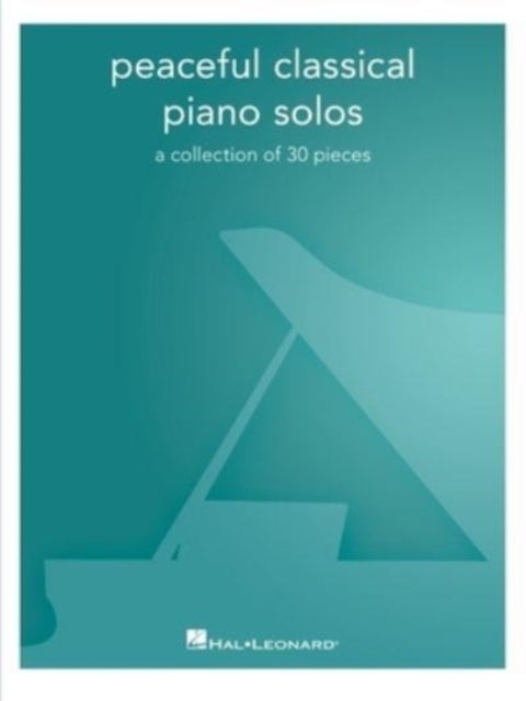 Peaceful Classical Piano Solos - A Collection of 30 Pieces