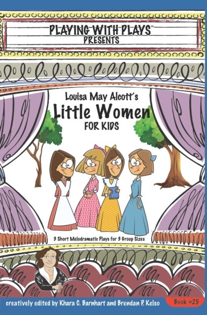 Louisa May Alcott's Little Women for Kids - 3 Short Melodramatic Plays for 3 Group Sizes