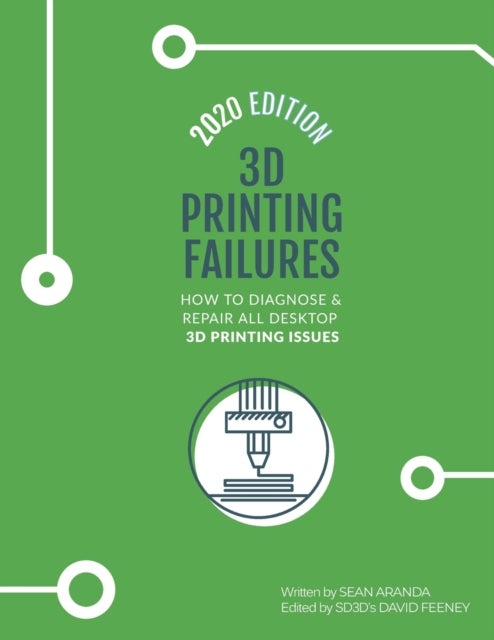 3D Printing Failures - 2020 Edition: How to Diagnose and Repair ALL Desktop 3D Printing Issues