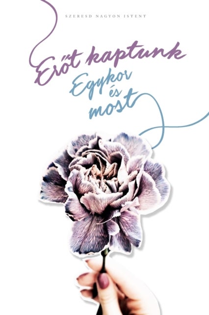 Erőt kaptunk - Egykor es most: Szeresd Nagyon Istent