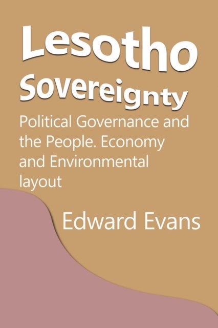 Lesotho Sovereignty - Political Governance and the People. Economy and Environmental layout