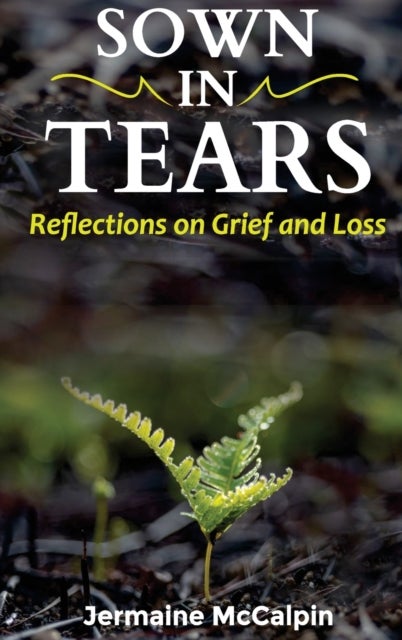 Sown in Tears - Reflections on Grief and Loss