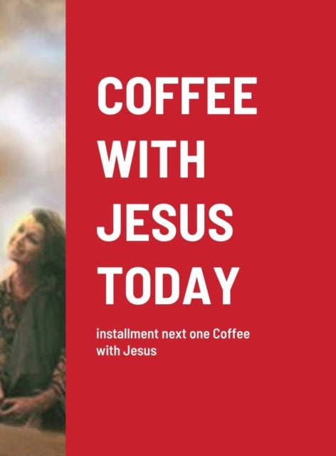 Coffee with Jesus Today - installment next one Coffee with Jesus