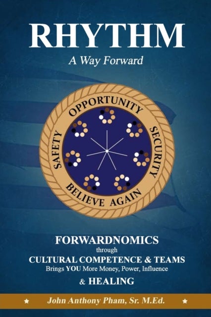 RHYTHM - A Way Forward - FORWARDNOMICS through Cultural Competence & Teams Brings YOU More Money, Power, Influence & HEALING