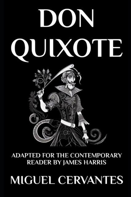 Don Quixote - The Complete Adventures - Adapted for the Contemporary Reader