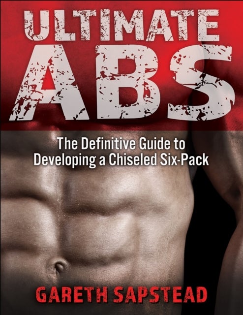 Ultimate Abs - The Definitive Guide to Developing a Chiseled Six-Pack
