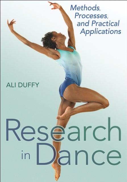 Research in Dance - Methods, Processes, and Practical Applications