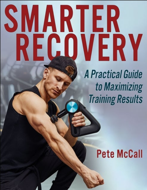 Smarter Recovery - A Practical Guide to Maximizing Training Results