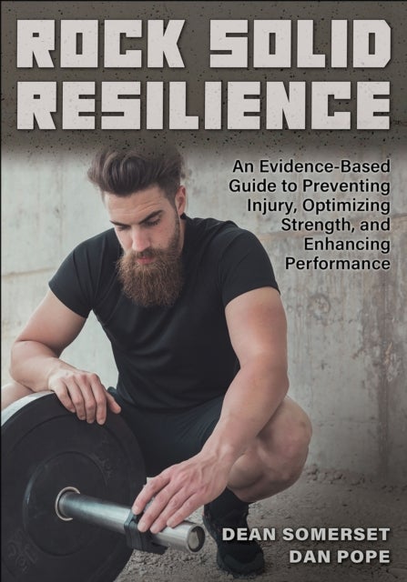 Rock Solid Resilience - An Evidence-Based Guide to Preventing Injury, Optimizing Strength, and Enhancing Performance