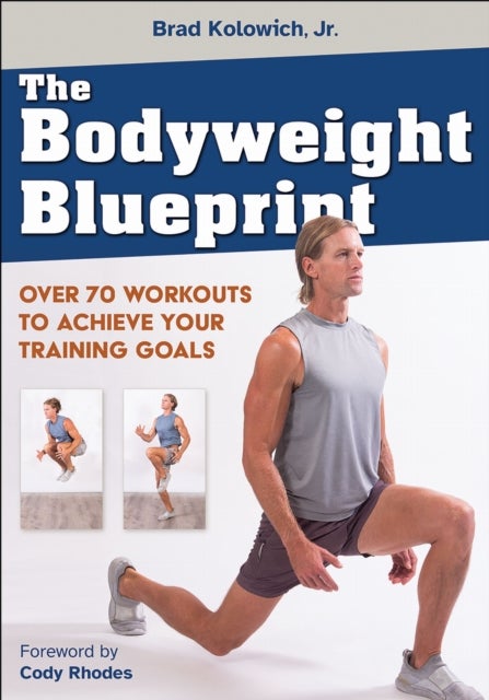 The Bodyweight Blueprint - Over 70 Workouts to Achieve Your Training Goals