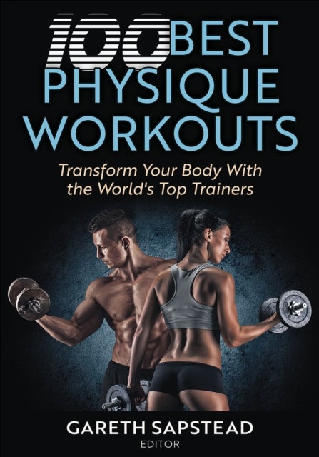 100 Best Physique Workouts - Transform Your Body with the World's Top Trainers
