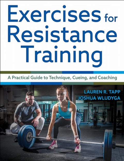Exercises for Resistance Training - A Practical Guide to Technique, Cueing, and Coaching