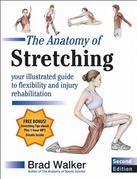 The Anatomy of Stretching - Your Illustrated Guide to Flexibility and Injury Rehabilitation