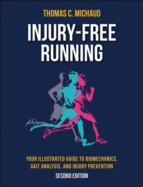 Injury-Free Running - Your Illustrated Guide to Biomechanics, Gait Analysis, and Injury Prevention