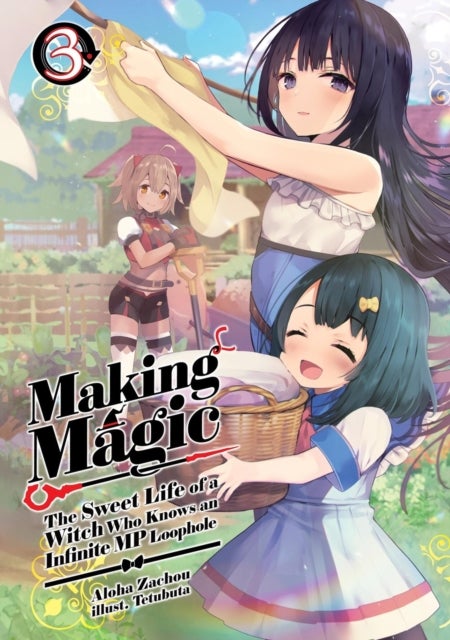 Making Magic: The Sweet Life of a Witch Who Knows an Infinite MP Loophole: Volume 3 (Light Novel)