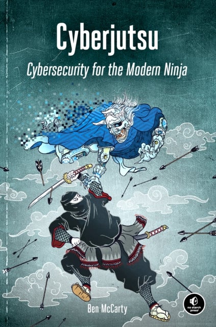 Cyberjutsu - Cybersecurity for the Modern Ninja