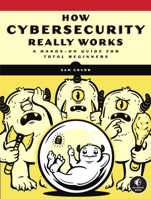 How Cybersecurity Really Works - A Hands-On Guide