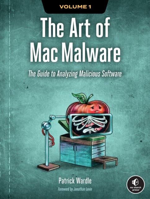 The Art of Mac Malware - The Guide to Analyzing Malicious Software