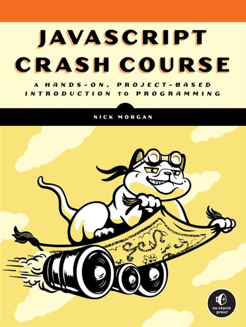 JavaScript Crash Course - A Hands-On, Project-Based Introduction to Programming