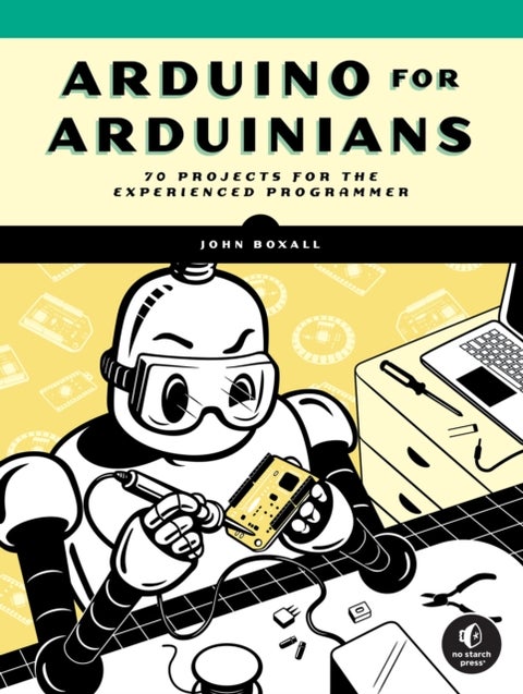 Arduino for Arduinians - 70 Projects for the Experienced Programmer