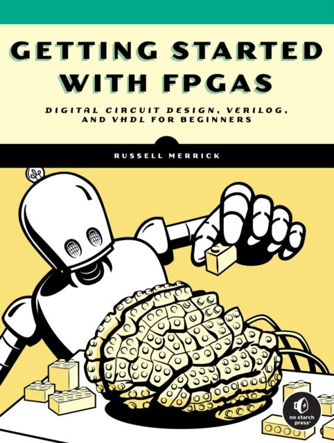 Getting Started with FPGAs - Digital Circuit Design, Verilog, and VHDL for Beginners