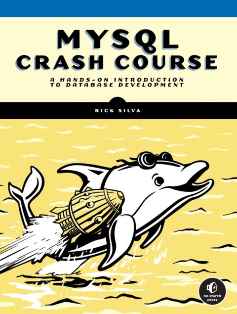 MySQL Crash Course - A Hands-on Introduction to Database Development