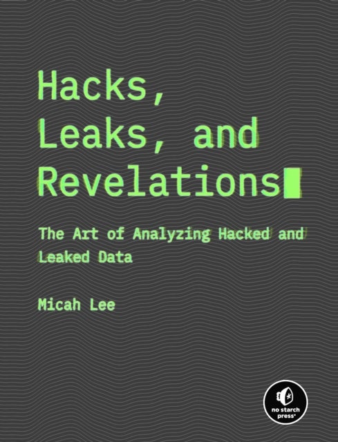 Hacks, Leaks, and Revelations - The Art of Analyzing Hacked and Leaked Data