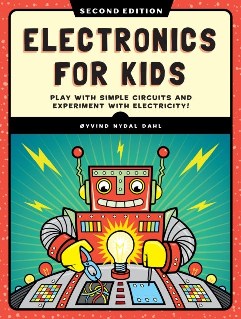 Electronics for Kids, 2nd Edition - Play with Simple Circuits and Experiment with Electricity!