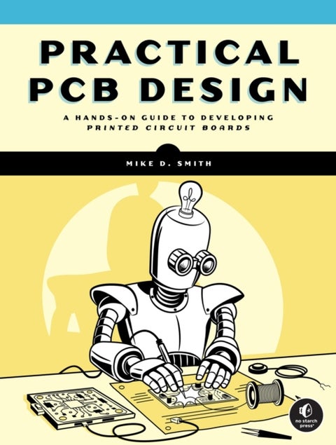 Practical PCB Design - A Hands-On Guide to Developing Printed Circuit Boards