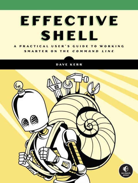 Effective Shell - A Practical User's Guide to Working Smarter on the Command Line
