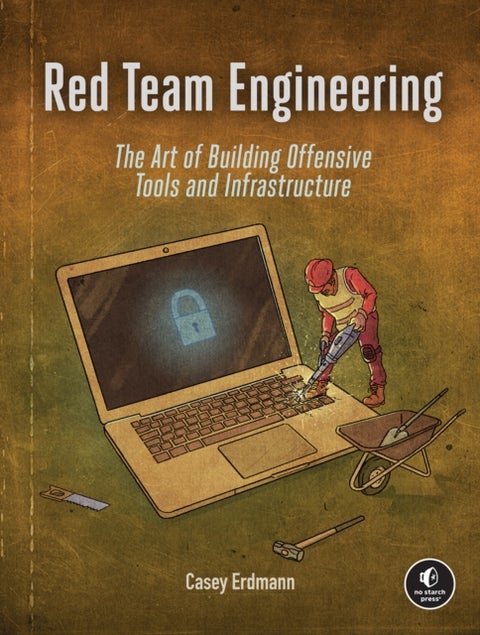 Red Team Engineering - The Art of Building Offensive Tools and Infrastructure