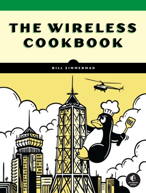 The Wireless Cookbook - Build Real Projects and Master Wi-Fi, Bluetooth, and LoRa