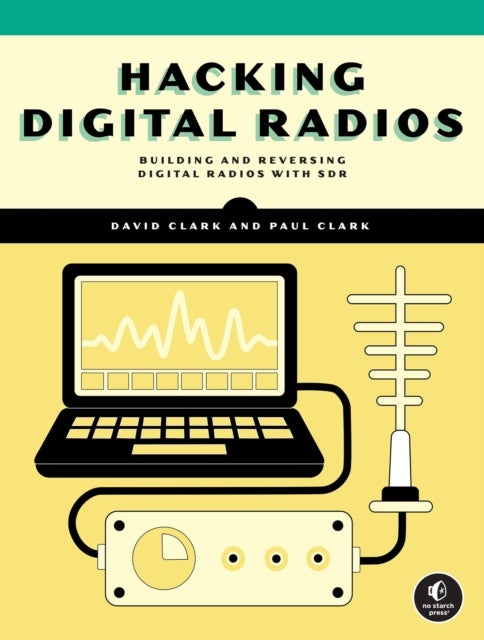 Hacking Digital Radios - Building and Reversing Digital Radios with SDR