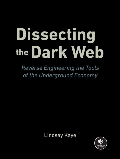 Dissecting the Dark Web - Reverse Engineering the Tools of the Underground Economy