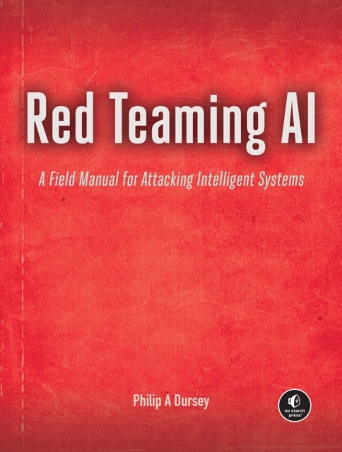 Red Teaming AI - A Field Manual for Attacking Intelligent Systems