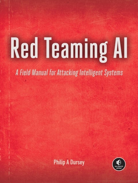 Red Teaming AI - A Field Manual for Attacking Intelligent Systems