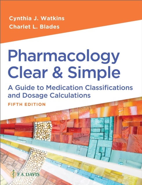 Pharmacology Clear & Simple - A Guide to Medication Classifications and Dosage Calculations